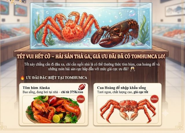 Tết vui hết cỡ – Hải sản thả ga, giá ưu đãi đã có Tomhumca lo!
